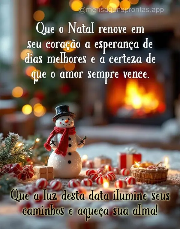 Que o Natal renove em seu coração a esperança de dias melhores e a certeza de que o amor sempre vence. Que a luz desta data ilumine seus caminhos e aq...