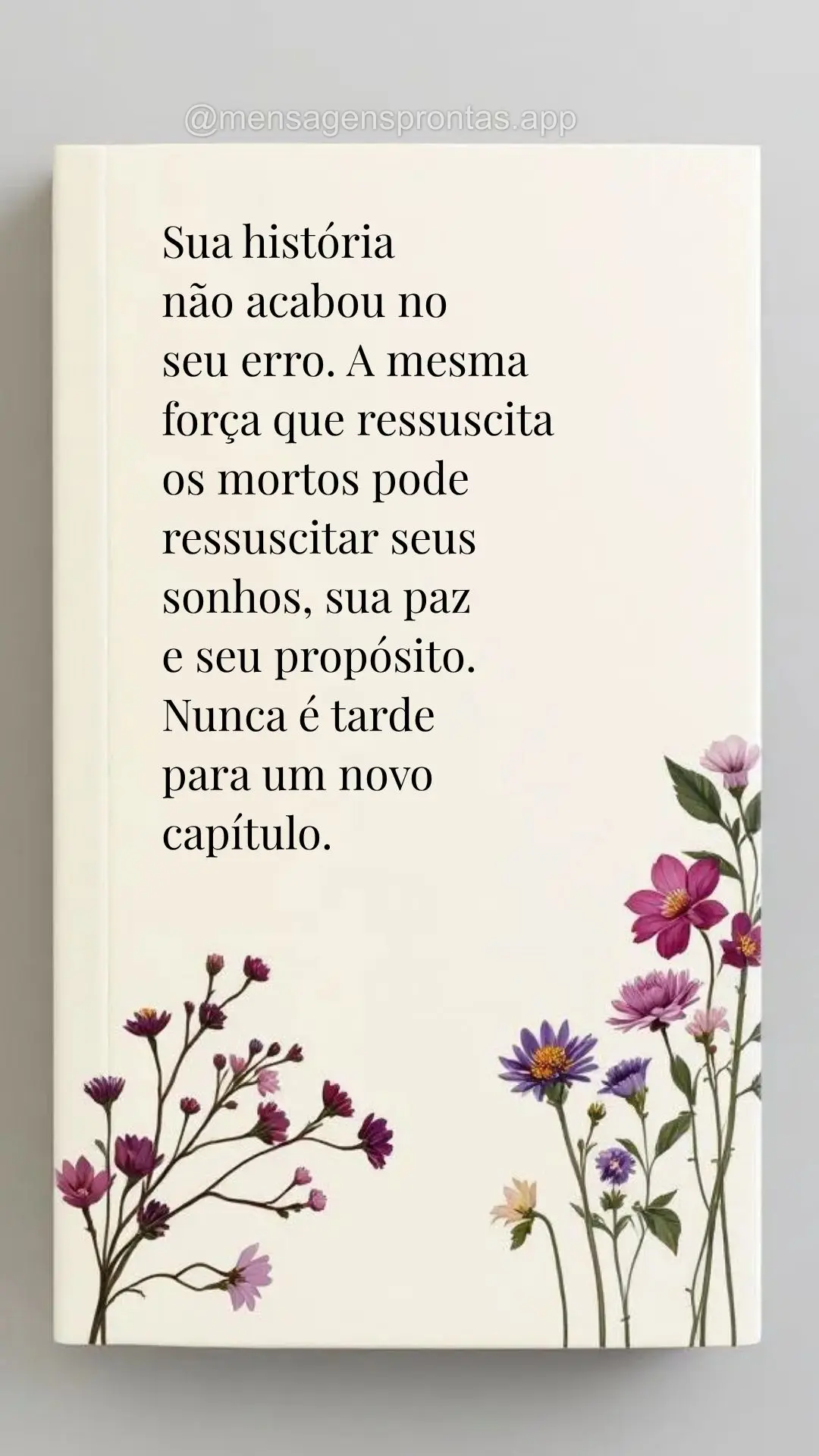Sua história 
não acabou no 
seu erro. A mesma força que ressuscita os mortos pode ressuscitar seus sonhos, sua paz 
e seu propósito. Nunca é tar...