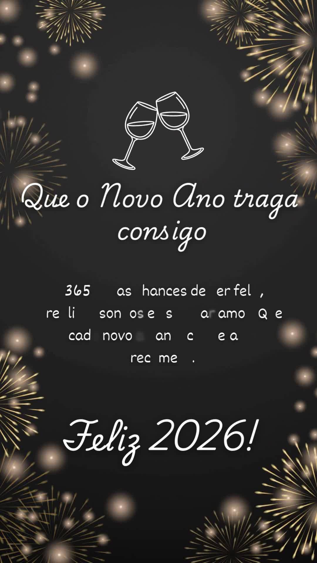 Que o Novo Ano traga
 consigo
365 novas chances de ser feliz, realizar sonhos e espalhar amor. Que cada novo amanhecer seja um recomeço.
Feliz 2026!...