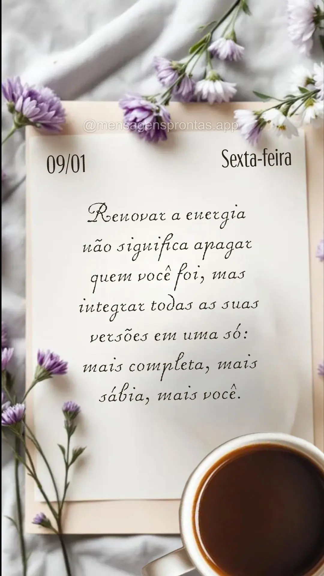 Renovar a energia não significa apagar quem você foi, mas integrar todas as suas versões em uma só: mais completa, mais sábia, mais você. 09/01 Sex...