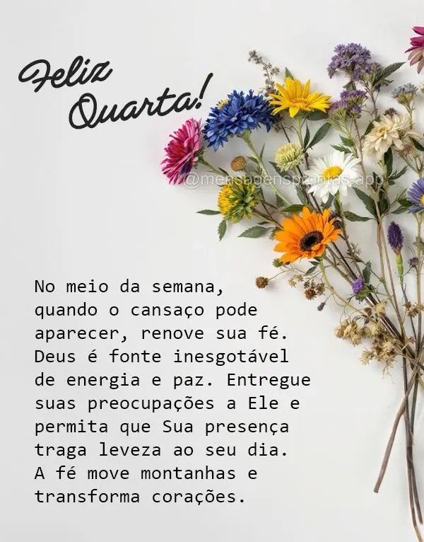 No meio da semana, quando o cansaço pode aparecer, renove sua fé. Deus é fonte inesgotável de energia e paz. Entregue suas preocupações a Ele e per...