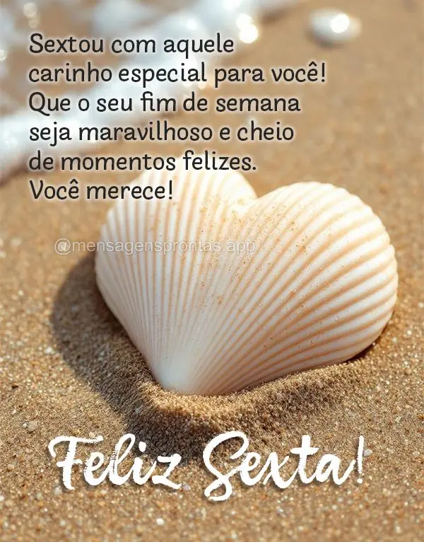 Sextou com aquele carinho especial para você! Que o seu fim de semana seja maravilhoso e cheio de momentos felizes. Você merece! Feliz Sexta!