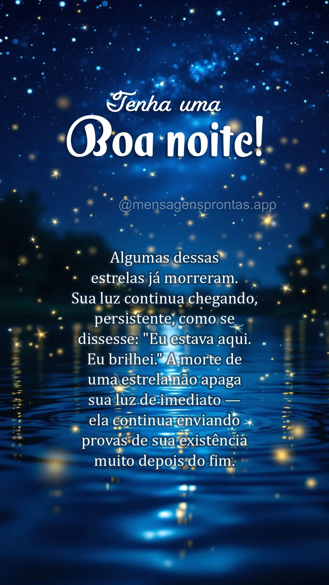 Algumas dessas estrelas já morreram. Sua luz continua chegando, persistente, como se dissesse: "Eu estava aqui. Eu brilhei." A morte de uma estrela não...