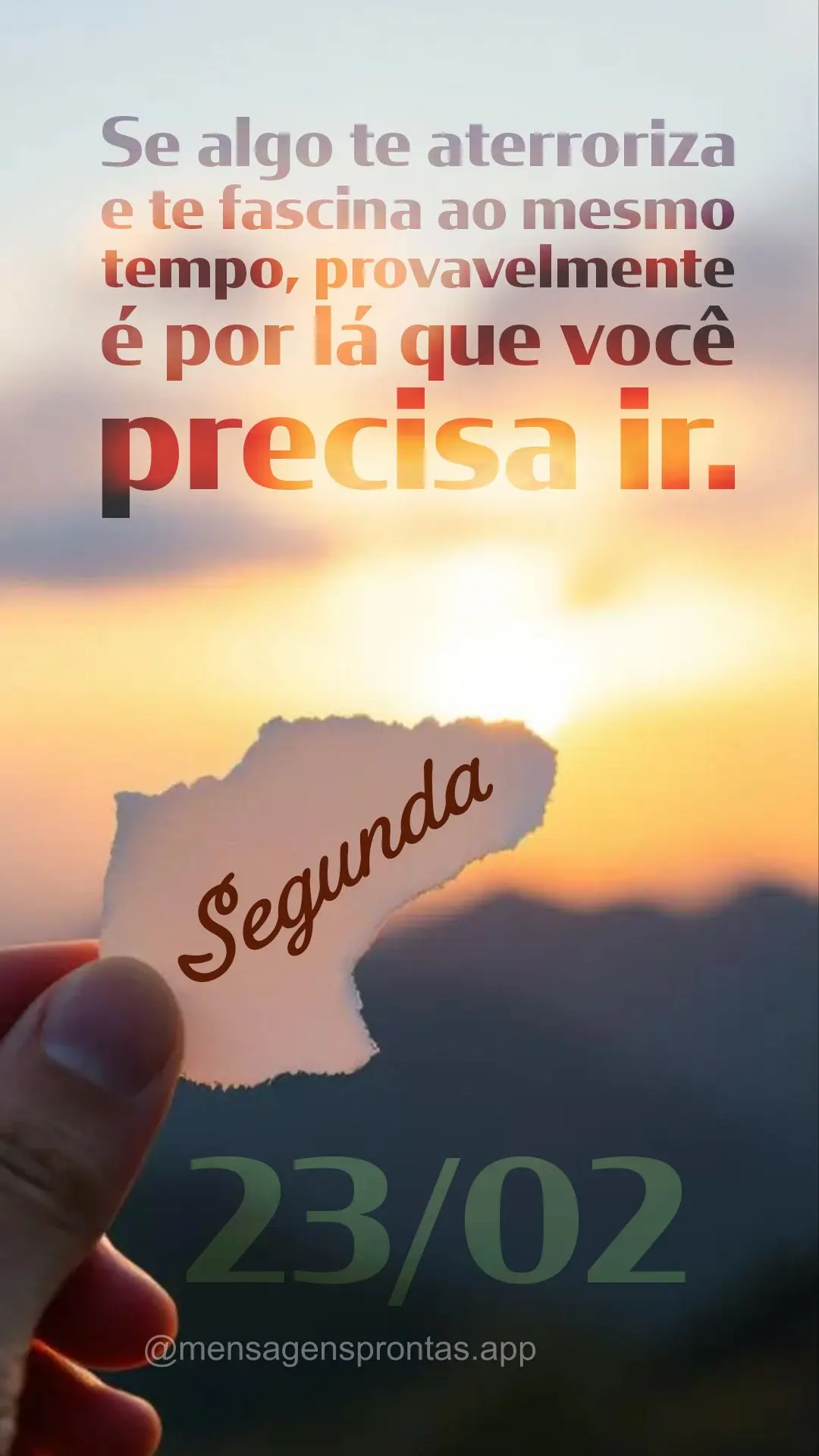 Se algo te aterroriza e te fascina ao mesmo tempo, provavelmente é por lá que você precisa ir. 23/02 Segunda-feira