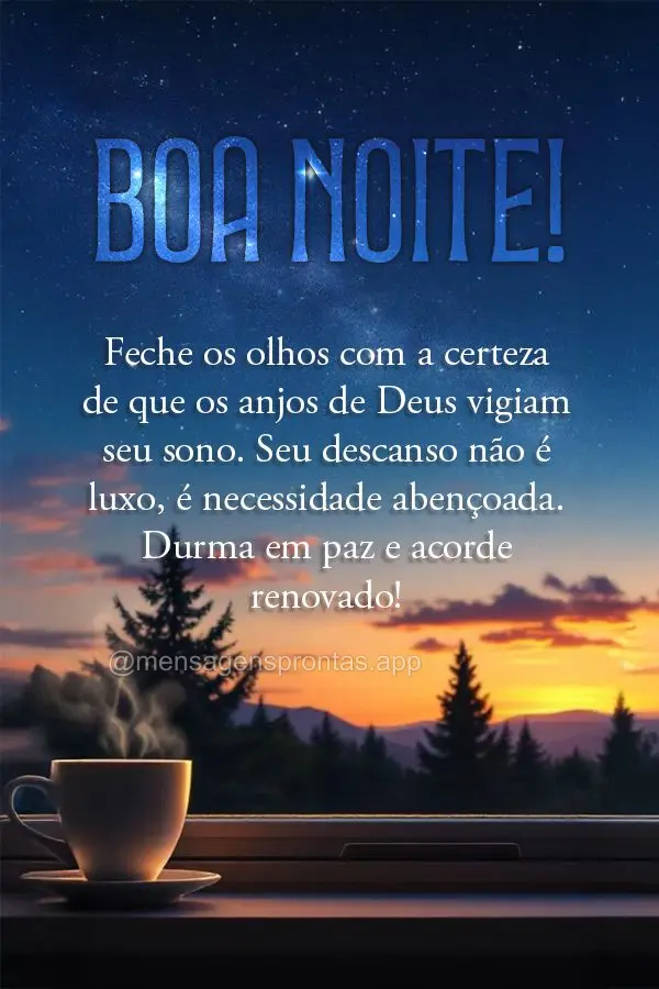 Feche os olhos com a certeza de que os anjos de Deus vigiam seu sono. Seu descanso não é luxo, é necessidade abençoada. Durma em paz e acorde renovad...