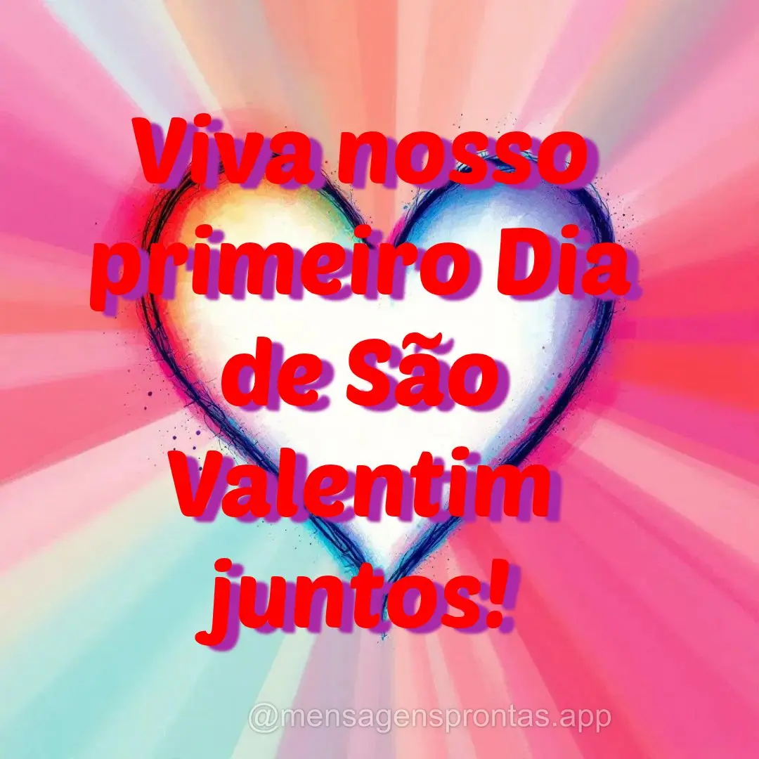 Viva nosso primeiro Dia de São Valentim juntos!