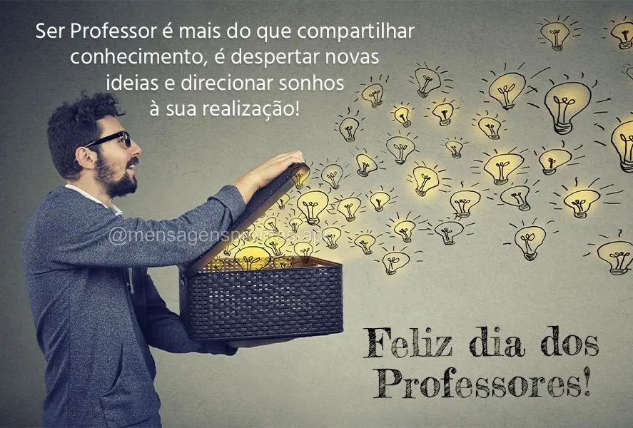 Ser Professor é mais do que compartilhar conhecimento, é despertar novas ideias e direcionar sonhos à sua realização! Feliz dia dos Professores!