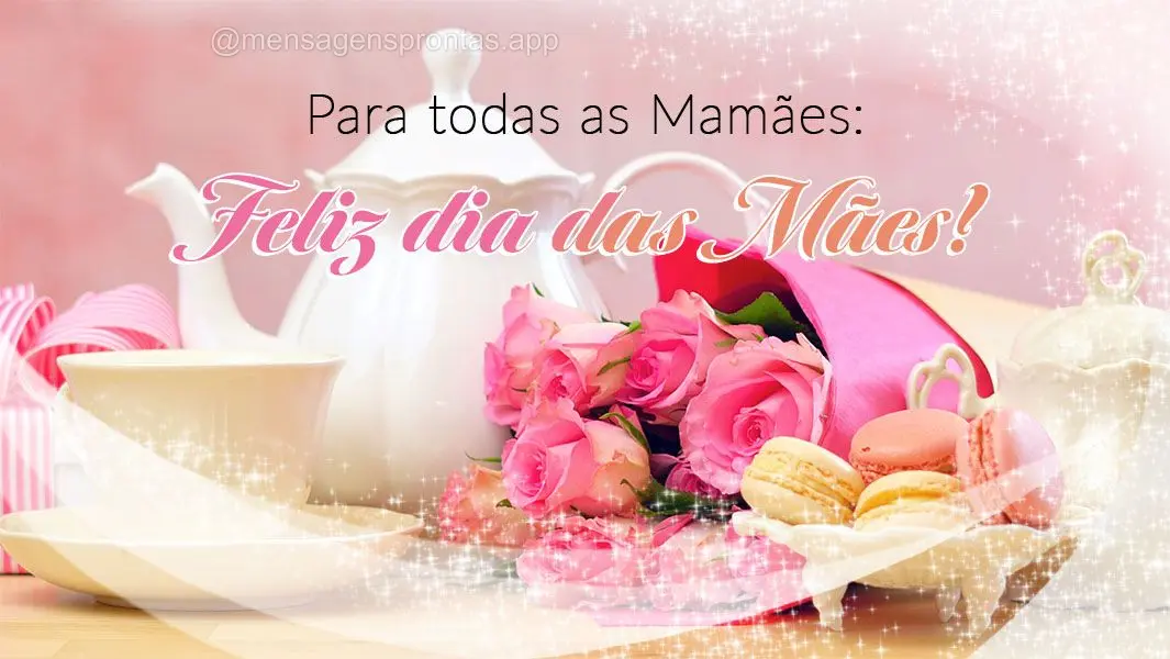 Para todas as mamães:  Feliz dia das Mães!