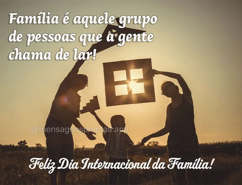 Família é aquele grupo de pessoas que a gente chama de lar! Feliz Dia Internacional da Família!