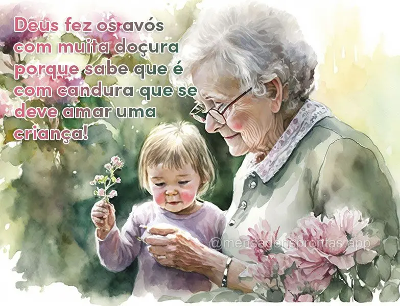 Deus fez os avós com muita doçura porque sabe que é com candura que se deve amar uma criança!