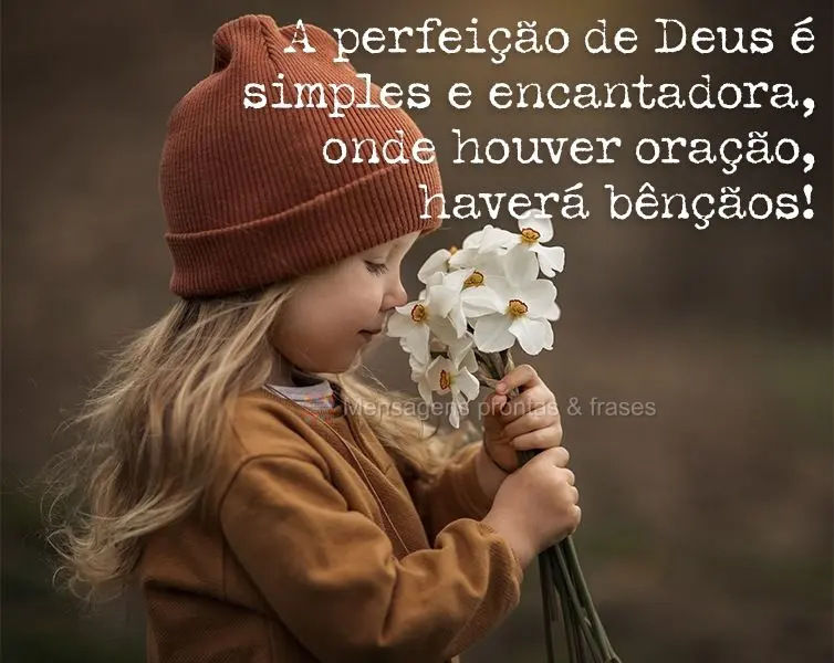 A perfeição de Deus é simples e encantadora. Onde houver oração, haverá bênçãos!