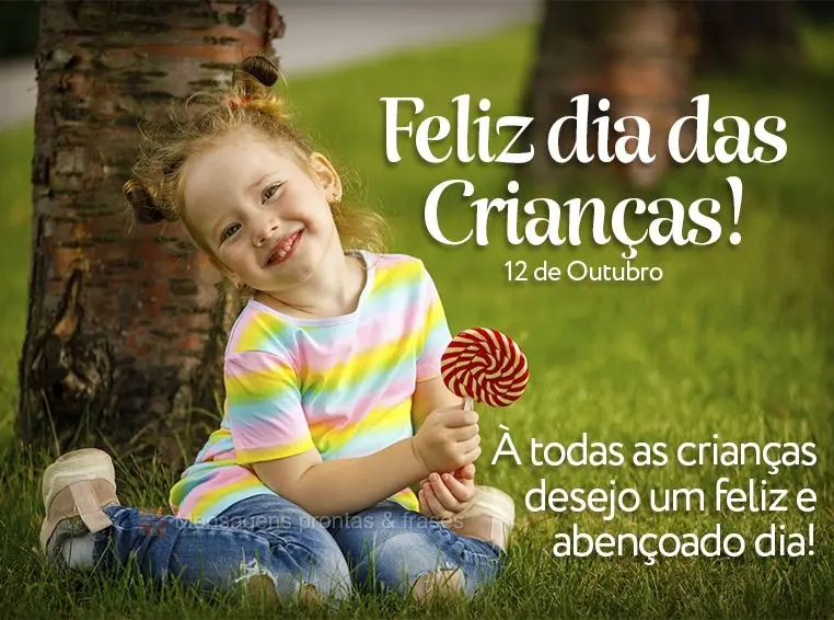 À todas as crianças desejo um feliz e abençoado dia! Feliz dia das crianças! 12 de Outubro